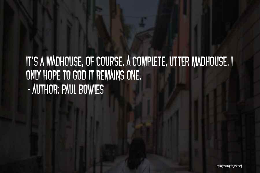 Madhouse Quotes By Paul Bowles