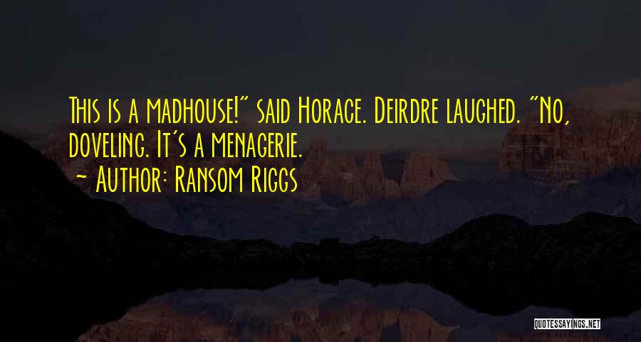 Madhouse Quotes By Ransom Riggs