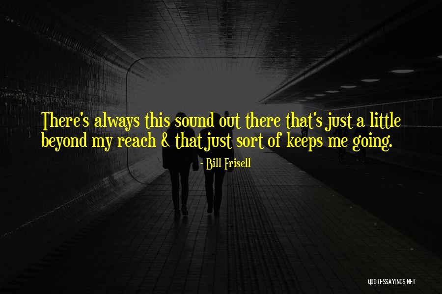Madhulika Khandelwal Quotes By Bill Frisell Madhulika Khandelwal Quotes By Bill Frisell