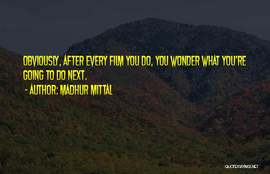 Madhur Mittal Quotes 2248576