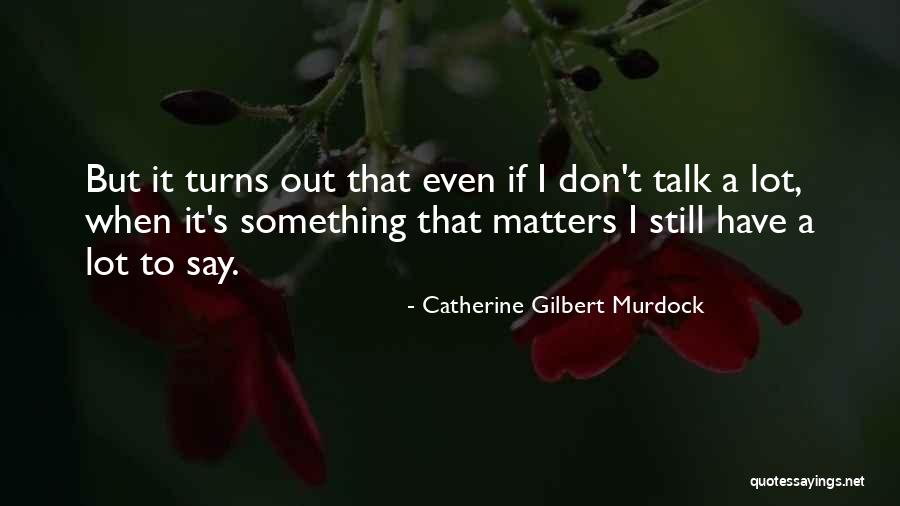 Madhuvanthi Latest Quotes By Catherine Gilbert Murdock
