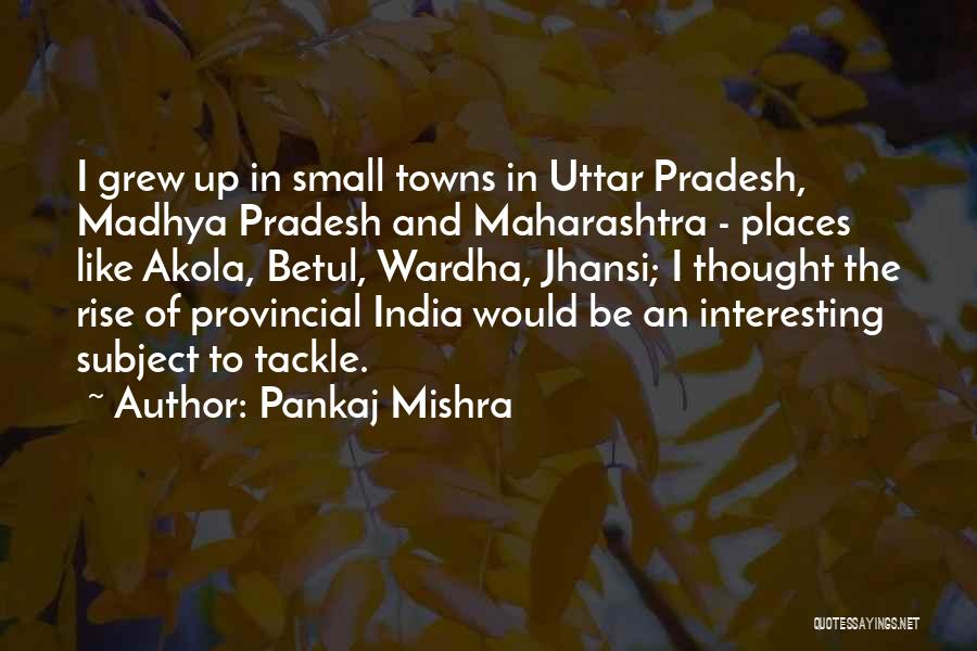 Madhya Pradesh Quotes By Pankaj Mishra