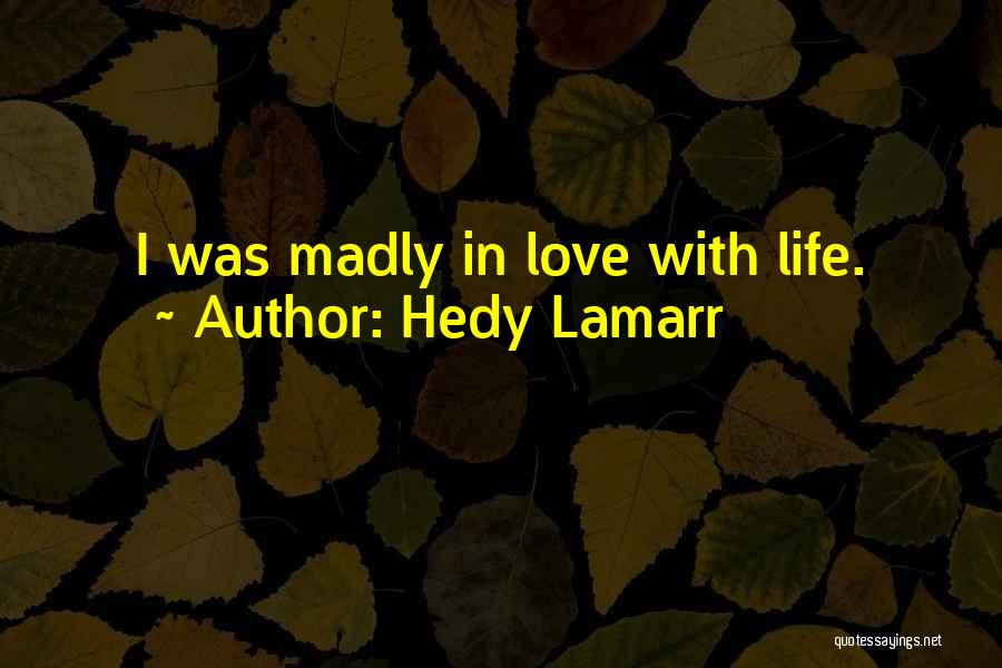 Madly In Love Quotes By Hedy Lamarr