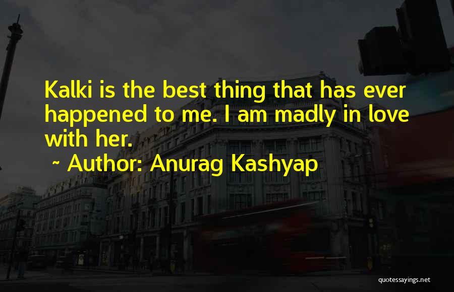 Madly In Love With Her Quotes By Anurag Kashyap