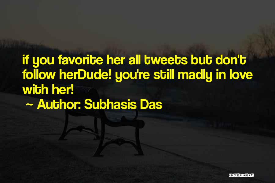 Madly In Love With Her Quotes By Subhasis Das