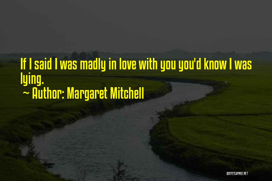 Madly In Love With You Quotes By Margaret Mitchell