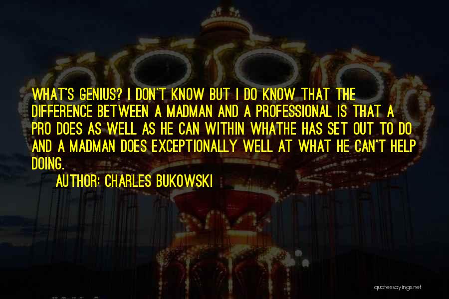 Madman Quotes By Charles Bukowski