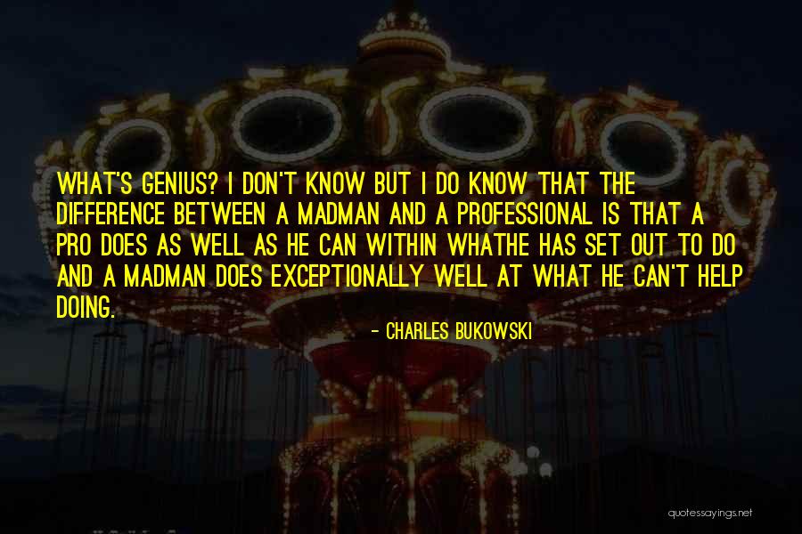 Madman Quotes By Charles Bukowski