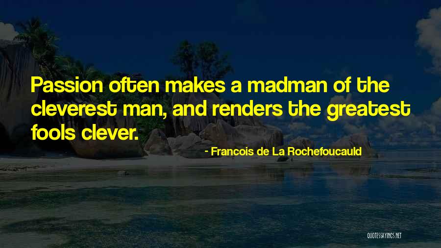 Madman Quotes By Francois De La Rochefoucauld