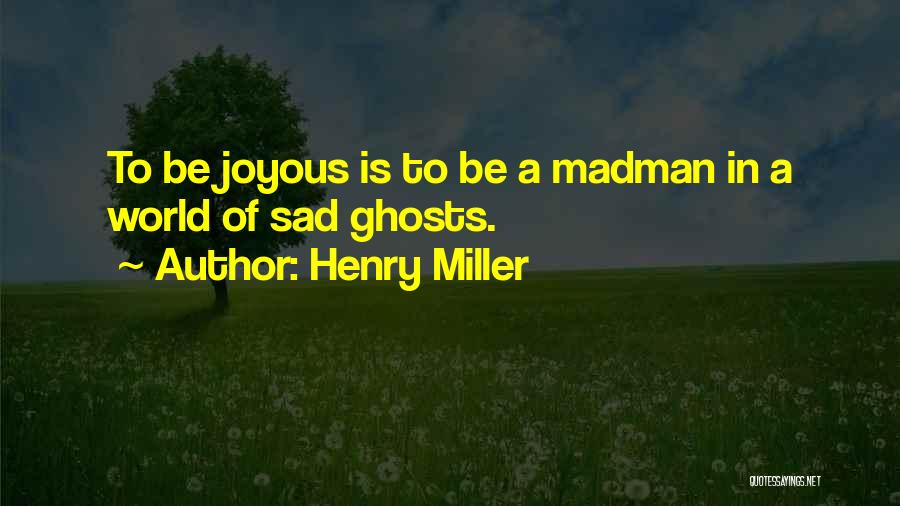 Madman Quotes By Henry Miller