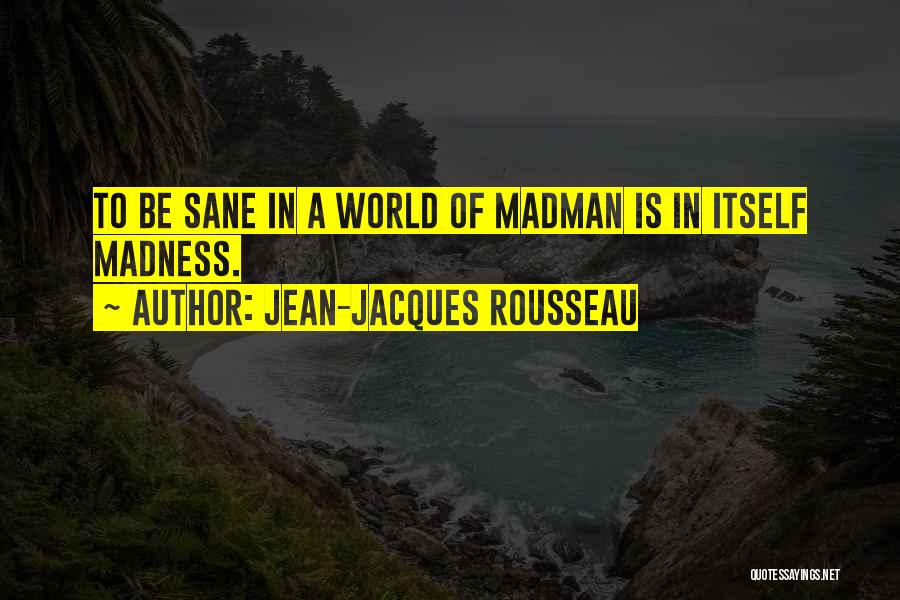 Madman Quotes By Jean-Jacques Rousseau
