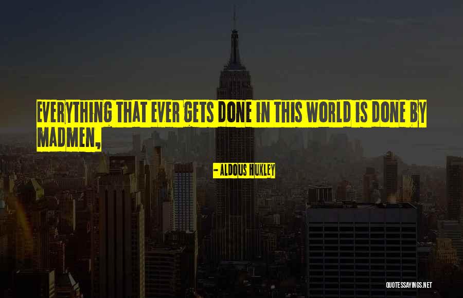 Madmen Quotes By Aldous Huxley Madmen Quotes By Aldous Huxley