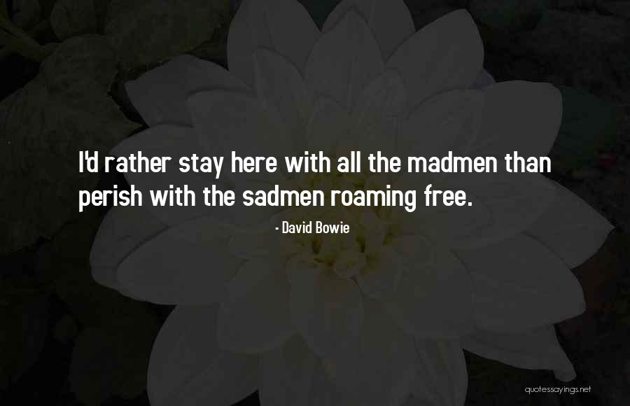 Madmen Quotes By David Bowie Madmen Quotes By David Bowie