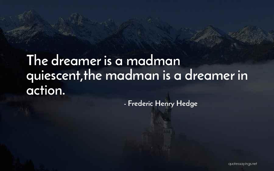 Madmen Quotes By Frederic Henry Hedge Madmen Quotes By Frederic Henry Hedge