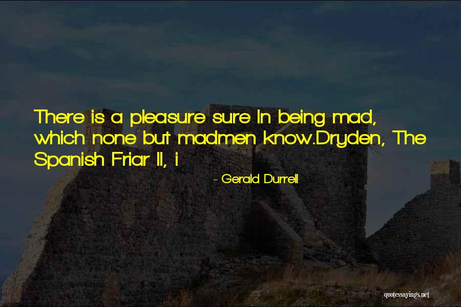 Madmen Quotes By Gerald Durrell Madmen Quotes By Gerald Durrell
