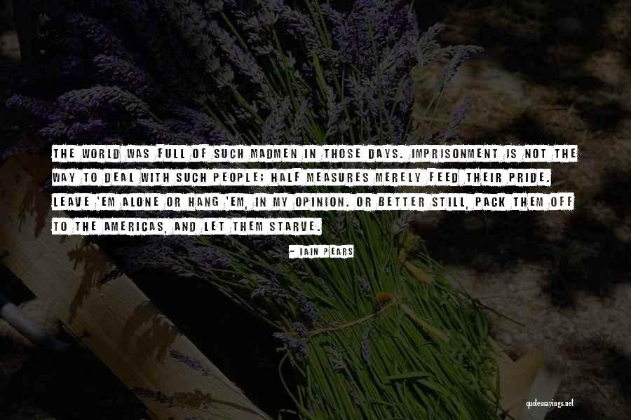 Madmen Quotes By Iain Pears Madmen Quotes By Iain Pears