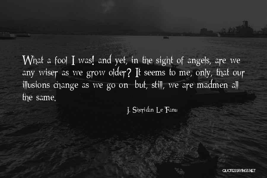 Madmen Quotes By J. Sheridan Le Fanu Madmen Quotes By J. Sheridan Le Fanu