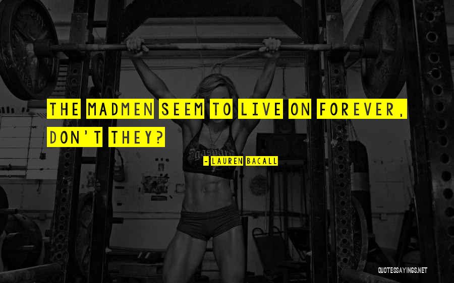 Madmen Quotes By Lauren Bacall Madmen Quotes By Lauren Bacall