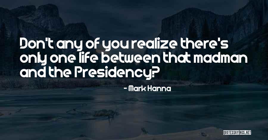Madmen Quotes By Mark Hanna Madmen Quotes By Mark Hanna