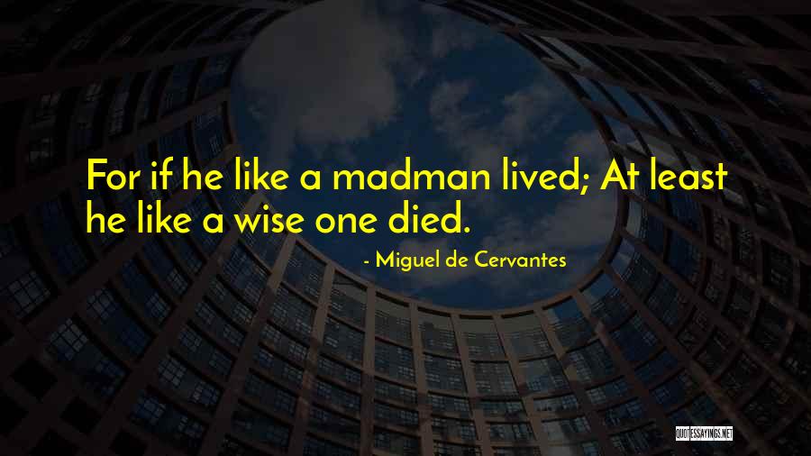 Madmen Quotes By Miguel De Cervantes Madmen Quotes By Miguel De Cervantes