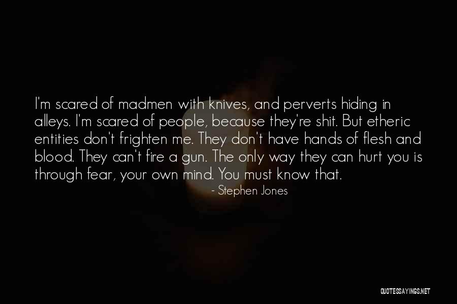 Madmen Quotes By Stephen Jones Madmen Quotes By Stephen Jones