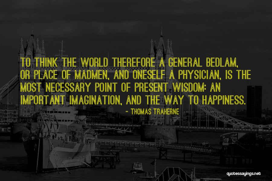 Madmen Quotes By Thomas Traherne Madmen Quotes By Thomas Traherne