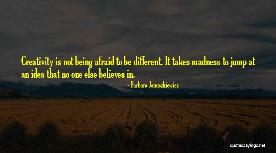 Madness And Creativity Quotes By Barbara Januszkiewicz Madness And Creativity Quotes By Barbara Januszkiewicz