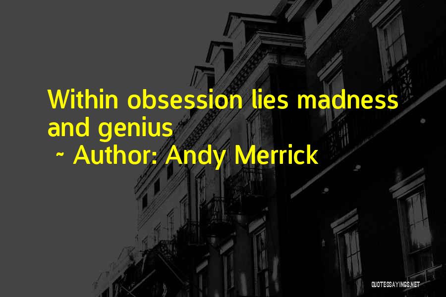 Madness And Genius Quotes By Andy Merrick