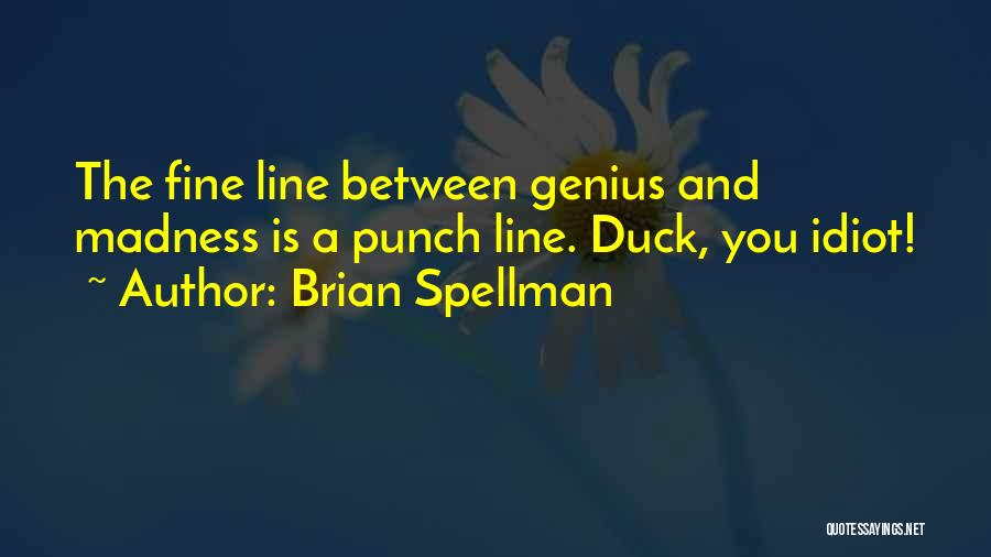 Madness And Genius Quotes By Brian Spellman