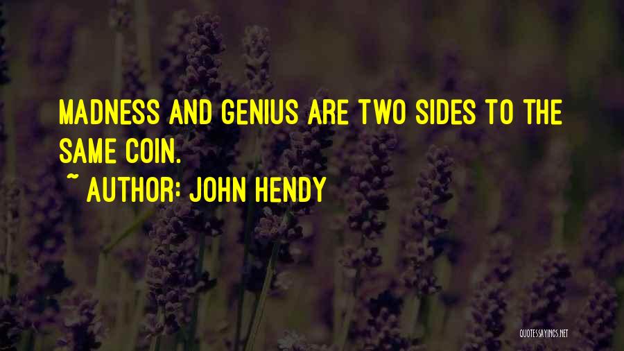 Madness And Genius Quotes By John Hendy