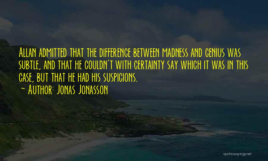 Madness And Genius Quotes By Jonas Jonasson