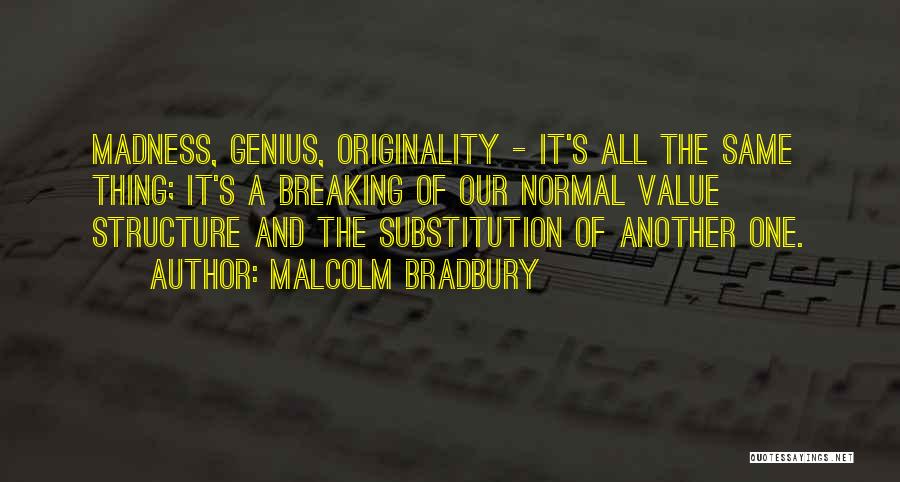 Madness And Genius Quotes By Malcolm Bradbury