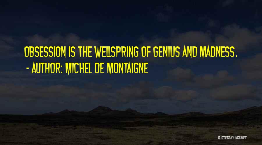 Madness And Genius Quotes By Michel De Montaigne