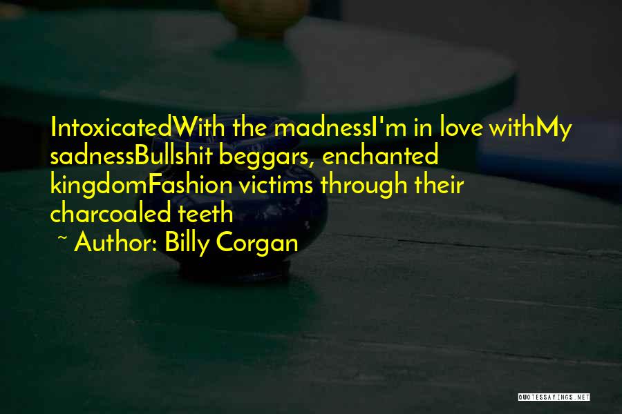 Madness And Sadness Quotes By Billy Corgan