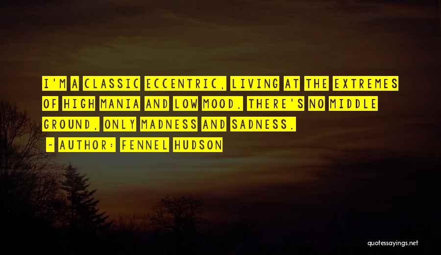 Madness And Sadness Quotes By Fennel Hudson