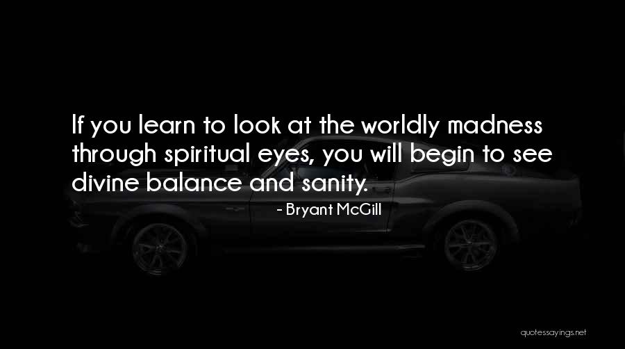 Madness And Sanity Quotes By Bryant McGill