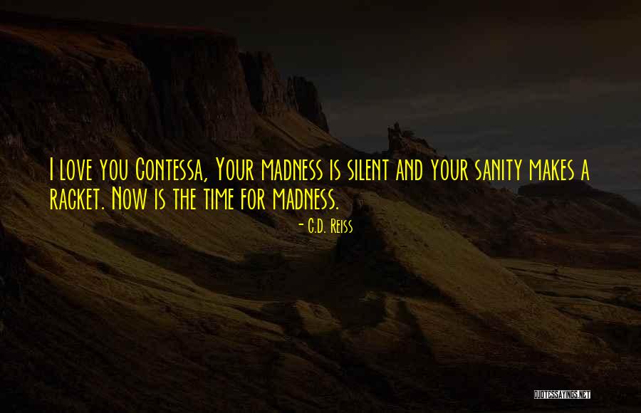 Madness And Sanity Quotes By C.D. Reiss Madness And Sanity Quotes By C.D. Reiss