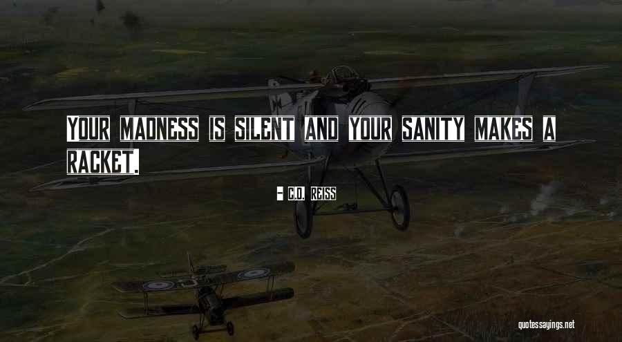 Madness And Sanity Quotes By C.D. Reiss Madness And Sanity Quotes By C.D. Reiss