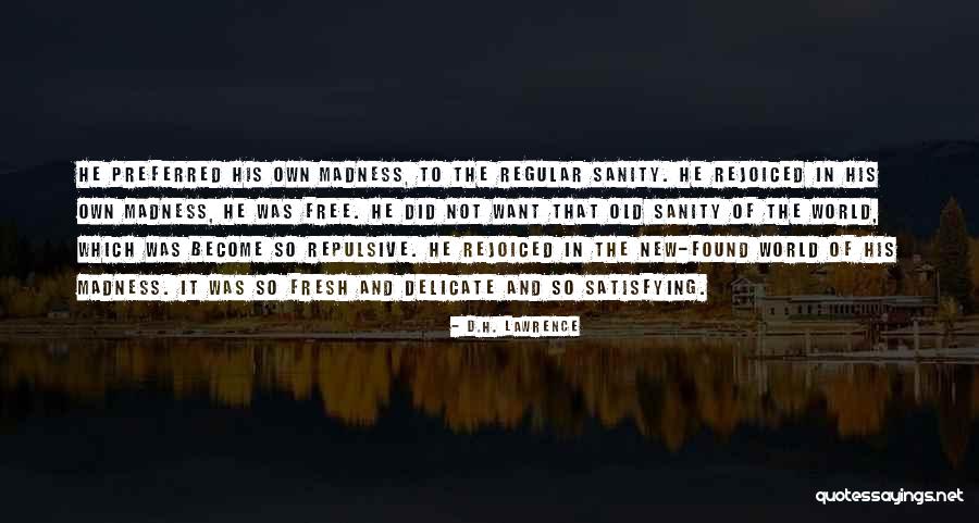 Madness And Sanity Quotes By D.H. Lawrence Madness And Sanity Quotes By D.H. Lawrence