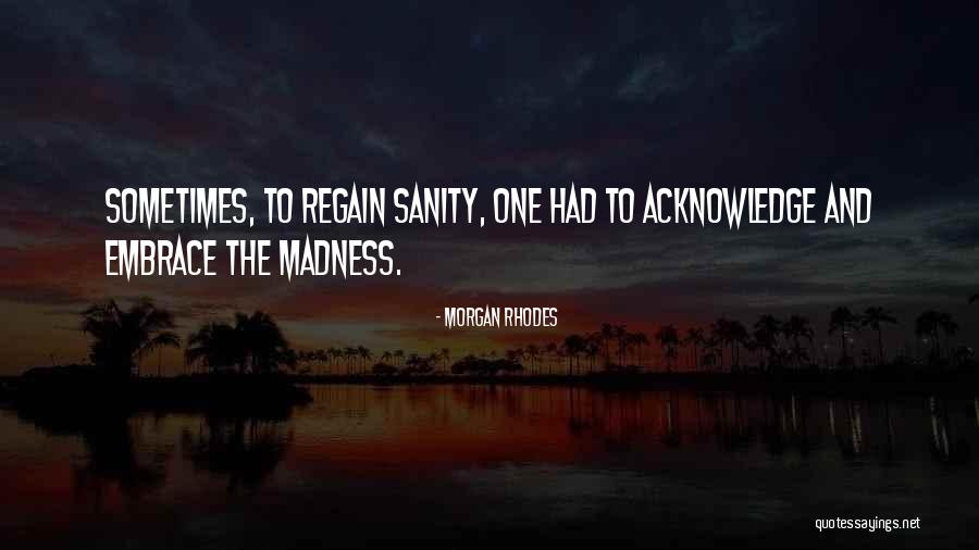 Madness And Sanity Quotes By Morgan Rhodes