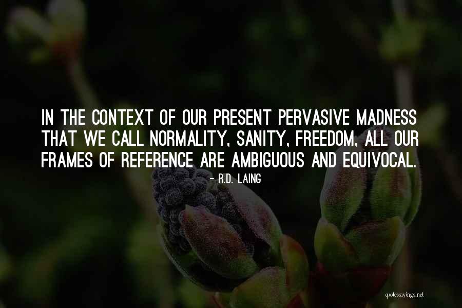 Madness And Sanity Quotes By R.D. Laing Madness And Sanity Quotes By R.D. Laing