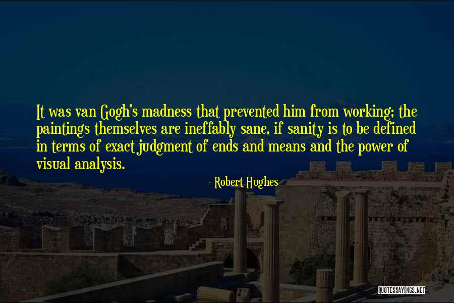 Madness And Sanity Quotes By Robert Hughes Madness And Sanity Quotes By Robert Hughes
