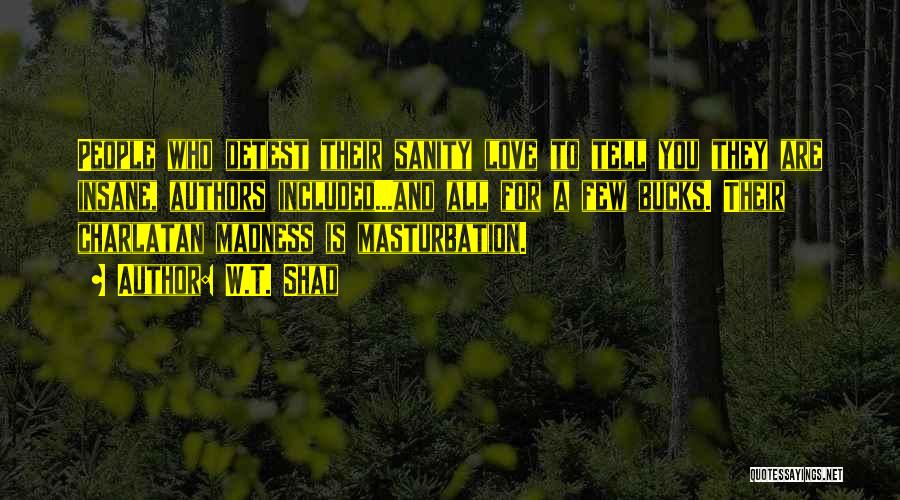 Madness And Sanity Quotes By W.T. Shad