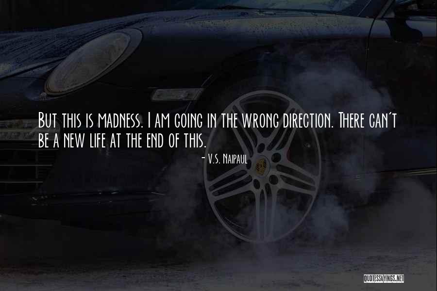 Madness In Life Quotes By V.S. Naipaul Madness In Life Quotes By V.S. Naipaul