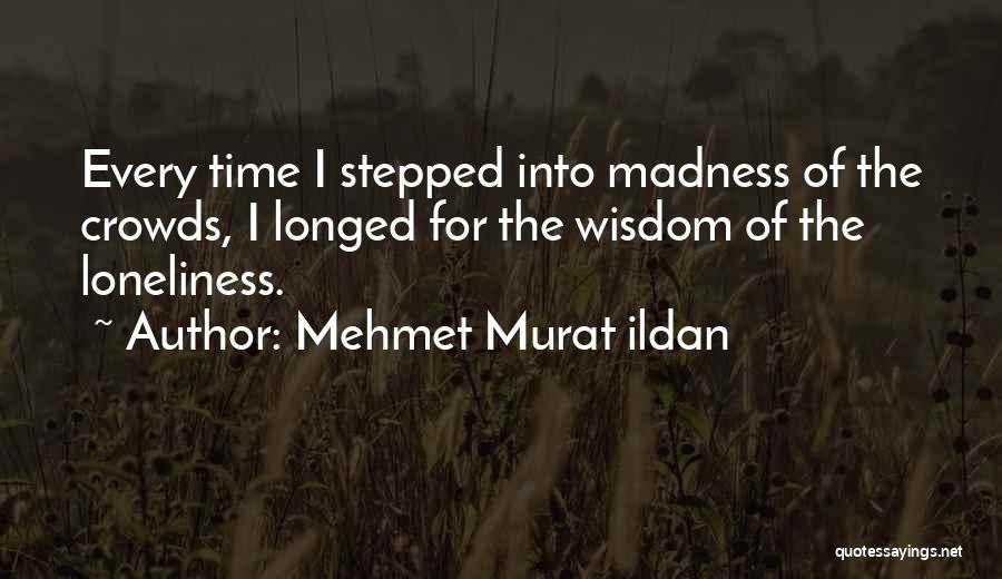 Madness Of Crowds Quotes By Mehmet Murat Ildan