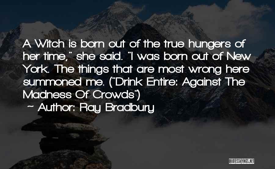 Madness Of Crowds Quotes By Ray Bradbury