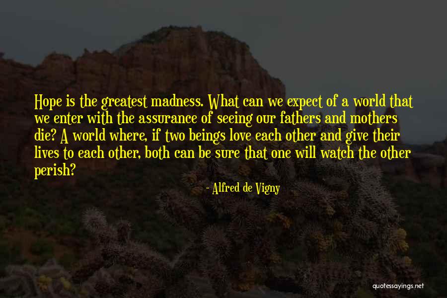 Madness Of Love Quotes By Alfred De Vigny Madness Of Love Quotes By Alfred De Vigny