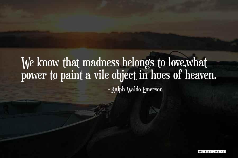 Madness Of Love Quotes By Ralph Waldo Emerson Madness Of Love Quotes By Ralph Waldo Emerson