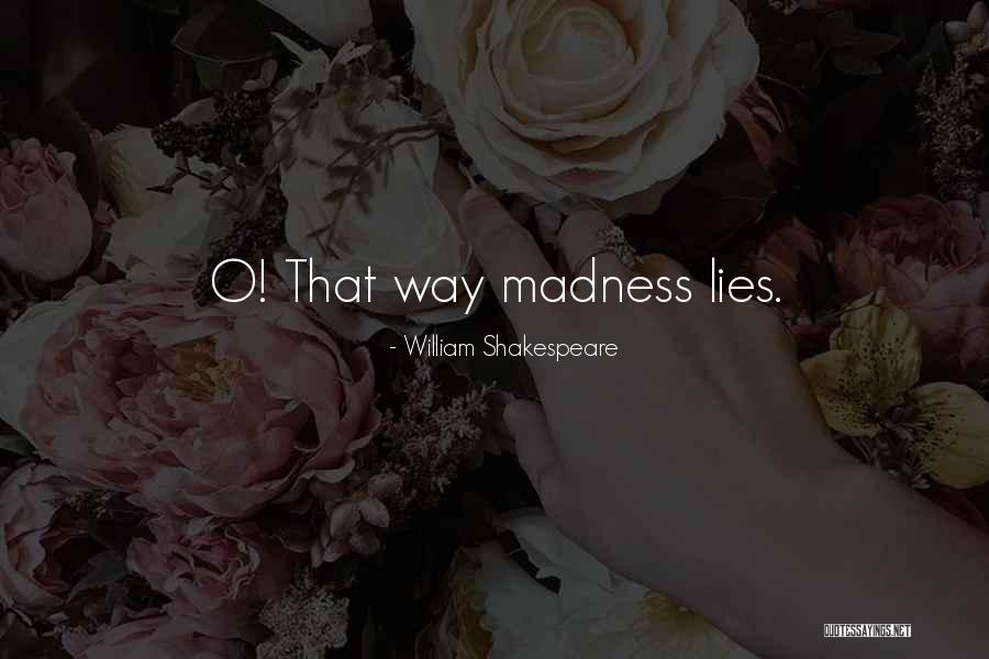 Madness Shakespeare Quotes By William Shakespeare