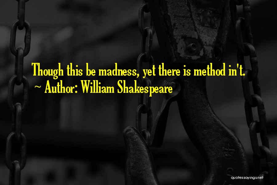 Madness Shakespeare Quotes By William Shakespeare